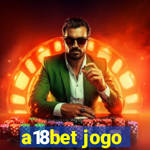 a18bet jogo